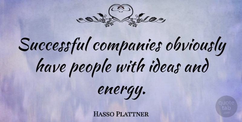 Hasso Plattner Quote About Companies, Obviously, People: Successful Companies Obviously Have People...