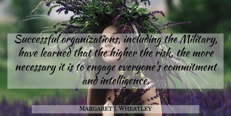 Margaret J. Wheatley Quote About Military, Commitment, Successful: Successful Organizations Including The Military...