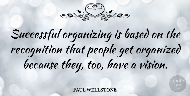 Paul Wellstone Quote About Successful, People, Vision: Successful Organizing Is Based On...