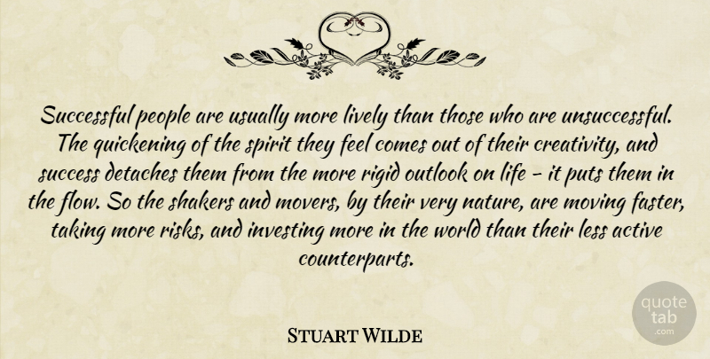 Stuart Wilde Quote About Success, Moving, Creativity: Successful People Are Usually More...