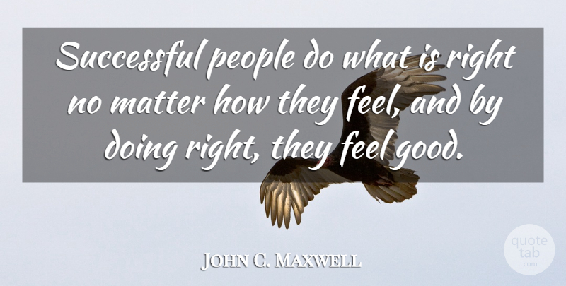 John C. Maxwell Quote About Leadership, Successful, People: Successful People Do What Is...