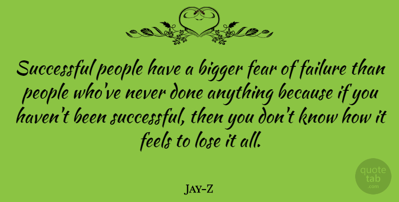 Jay-Z Quote About Successful, People, Done: Successful People Have A Bigger...
