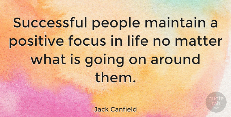 Jack Canfield Quote About Successful, Past, People: Successful People Maintain A Positive...