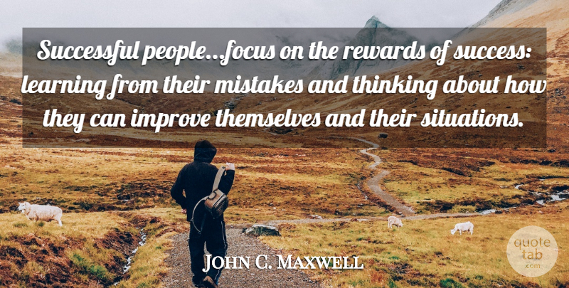 John C. Maxwell Quote About Mistake, Successful, Thinking: Successful Peoplefocus On The Rewards...