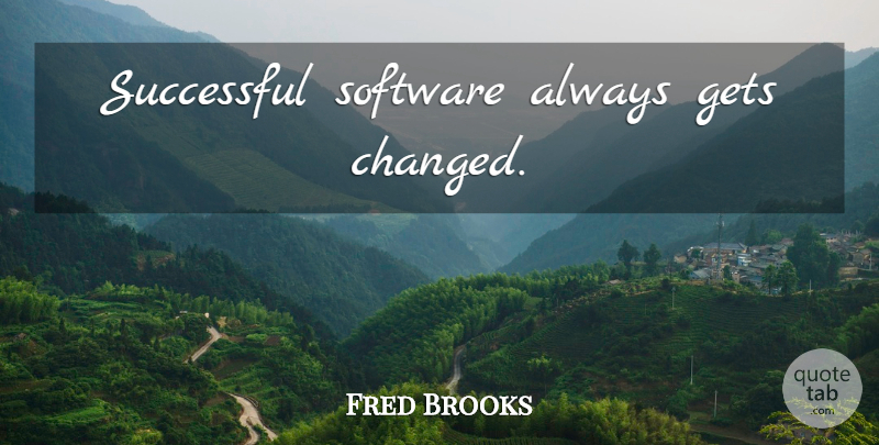 Fred Brooks Quote About Learning, Successful, Programming: Successful Software Always Gets Changed...