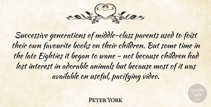 Peter York Quote About Children, Book, Animal: Successive Generations Of Middle Class...