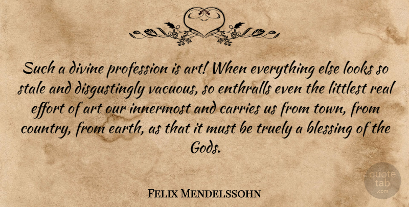 Felix Mendelssohn Quote About Country, Art, Real: Such A Divine Profession Is...