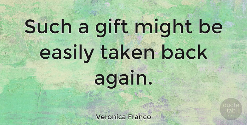 Veronica Franco Quote About Might, Taken: Such A Gift Might Be...