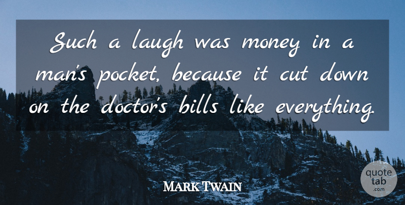 Mark Twain Quote About Bills, Cut, Laugh, Laughter, Money: Such A Laugh Was Money...