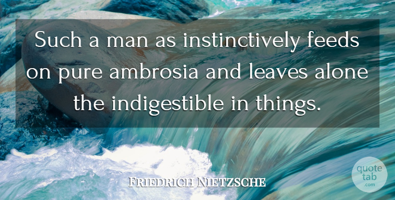 Friedrich Nietzsche Quote About Men, Ambrosia, Pure: Such A Man As Instinctively...