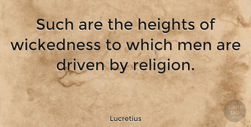 Lucretius Quote About Men, Height, Wickedness: Such Are The Heights Of...
