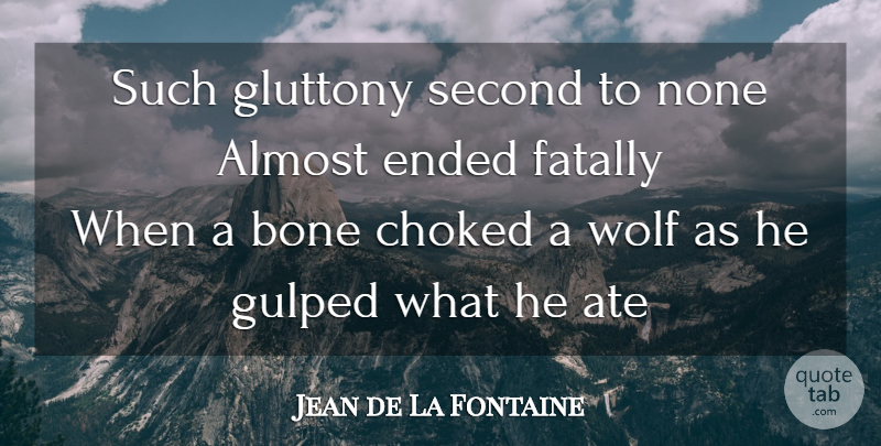 Jean de La Fontaine Quote About Greed, Bones, Gluttony: Such Gluttony Second To None...