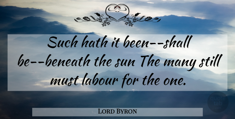 Lord Byron Quote About Sun, Labor, Stills: Such Hath It Been Shall...