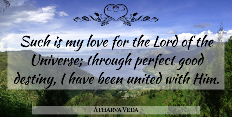 Atharva Veda Quote About Good, Lord, Love, Perfect, United: Such Is My Love For...
