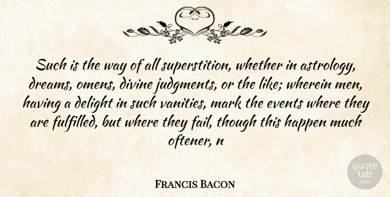 Francis Bacon Quote About Dream, Men, Vanity: Such Is The Way Of...