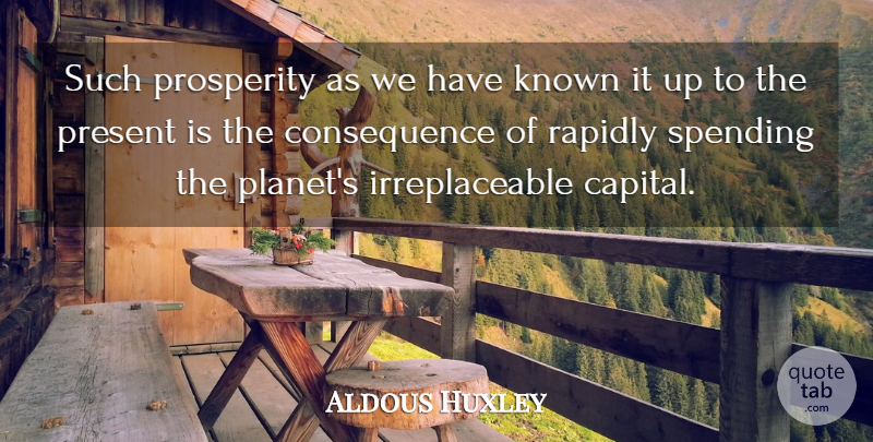 Aldous Huxley Quote About Nature, Environment, Prosperity: Such Prosperity As We Have...