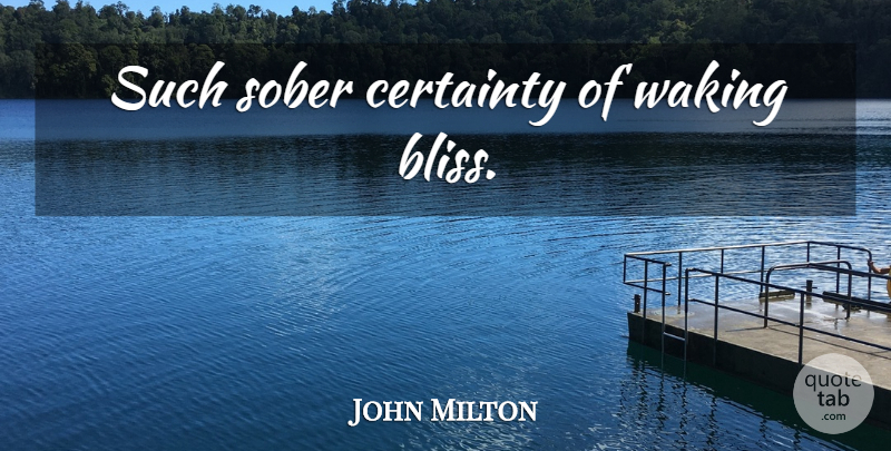 John Milton Quote About Life, Waking, Sober: Such Sober Certainty Of Waking...