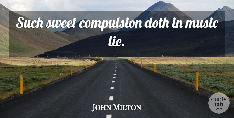 John Milton Quote About Music, Sweet, Lying: Such Sweet Compulsion Doth In...
