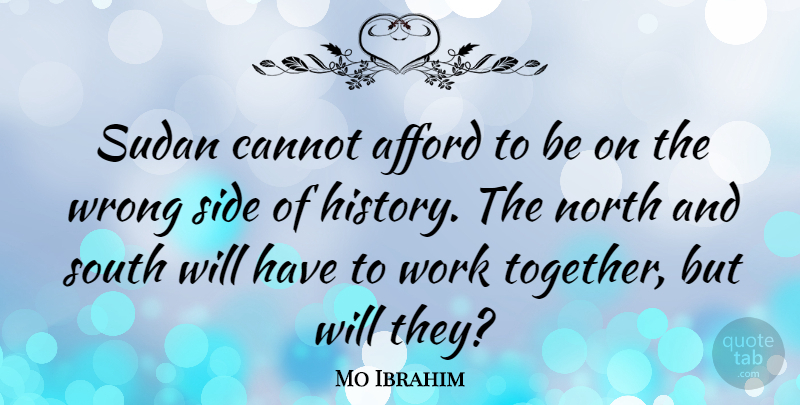 Mo Ibrahim Quote About Afford, Cannot, History, North, Side: Sudan Cannot Afford To Be...