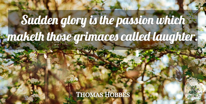 Thomas Hobbes Quote About Laughter, Philosophical, Passion: Sudden Glory Is The Passion...