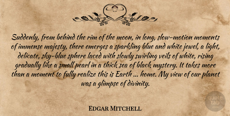 Edgar Mitchell Quote About Home, Science, Moon: Suddenly From Behind The Rim...