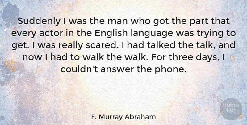F. Murray Abraham Quote About Men, Phones, Trying: Suddenly I Was The Man...