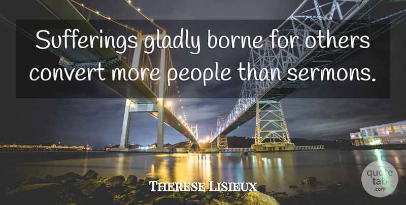 Therese of Lisieux Quote About People, Suffering, Sermons: Sufferings Gladly Borne For Others...