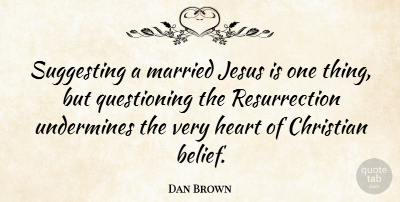 Dan Brown Quote About Christian, Jesus, Heart: Suggesting A Married Jesus Is...