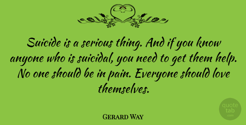Gerard Way Quote About Suicide, Pain, Suicidal: Suicide Is A Serious Thing...