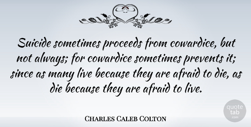Charles Caleb Colton Quote About Sad, Death, Suicide: Suicide Sometimes Proceeds From Cowardice...