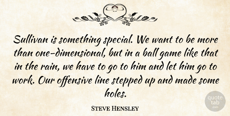 Steve Hensley Quote About Ball, Game, Line, Offensive, Stepped: Sullivan Is Something Special We...