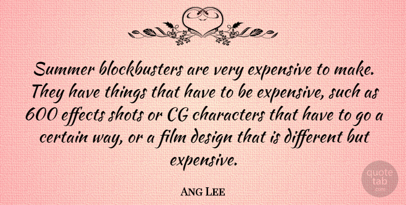 Ang Lee Quote About Summer, Character, Design: Summer Blockbusters Are Very Expensive...