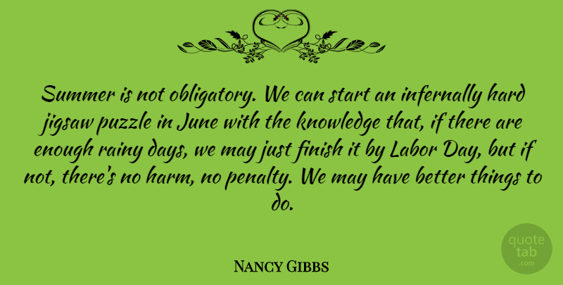 Nancy Gibbs Quote About Finish, Hard, Jigsaw, June, Knowledge: Summer Is Not Obligatory We...