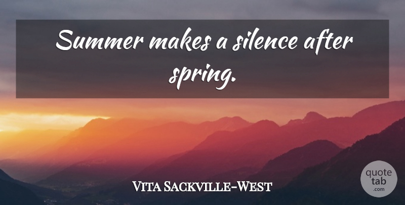 Vita Sackville-West Quote About Summer, Spring, Summertime: Summer Makes A Silence After...