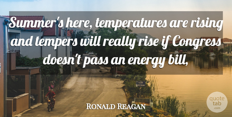 Ronald Reagan Quote About Congress, Energy, Pass, Rise, Rising: Summers Here Temperatures Are Rising...