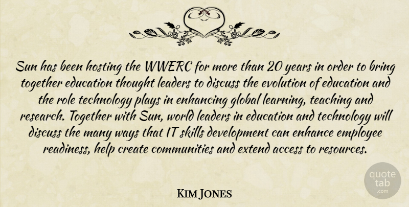Kim Jones Quote About Access, Bring, Create, Discuss, Education: Sun Has Been Hosting The...