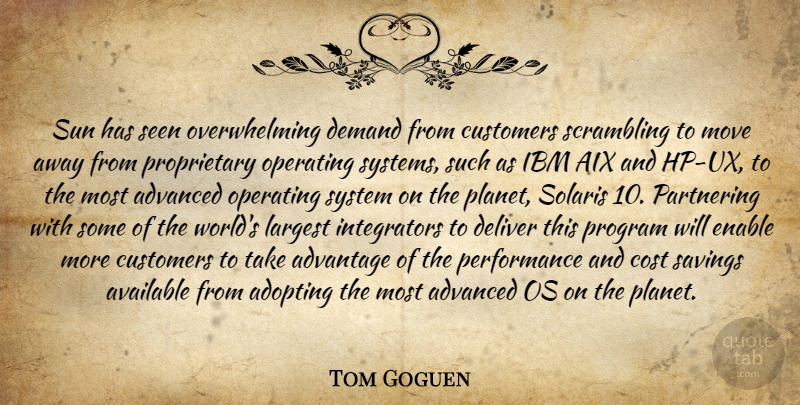 Tom Goguen Quote About Adopting, Advanced, Advantage, Available, Cost: Sun Has Seen Overwhelming Demand...