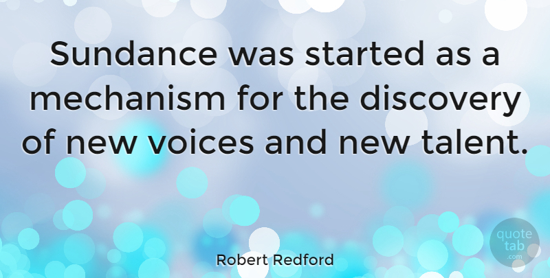 Robert Redford Quote About Voice, Discovery, Talent: Sundance Was Started As A...