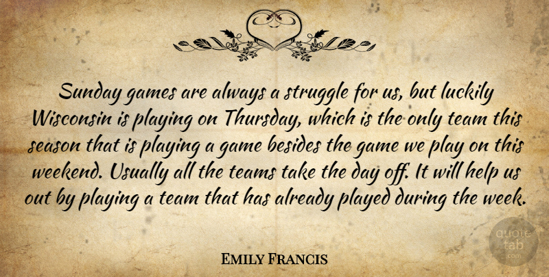Emily Francis Quote About Besides, Game, Games, Help, Luckily: Sunday Games Are Always A...