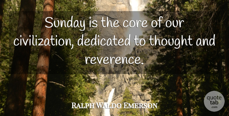 Ralph Waldo Emerson Quote About Sunday, Civilization, Sabbath: Sunday Is The Core Of...