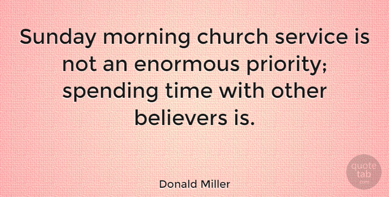 Donald Miller Quote About Morning, Sunday, Church Service: Sunday Morning Church Service Is...