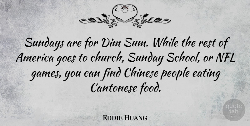 Eddie Huang Quote About America, Chinese, Dim, Food, Goes: Sundays Are For Dim Sum...