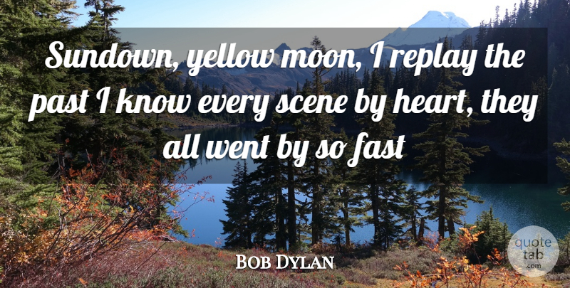 Bob Dylan Quote About Heart, Past, Moon: Sundown Yellow Moon I Replay...
