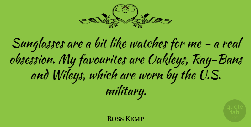 Ross Kemp Quote About Military, Real, Sunglasses: Sunglasses Are A Bit Like...