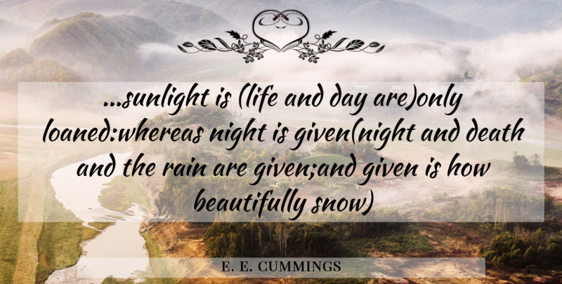 e. e. cummings Quote About Rain, Night, Snow: Sunlight Is Life And Day...