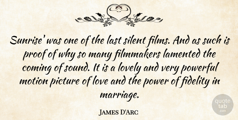 James D'Arc Quote About Coming, Fidelity, Filmmakers, Last, Lovely: Sunrise Was One Of The...