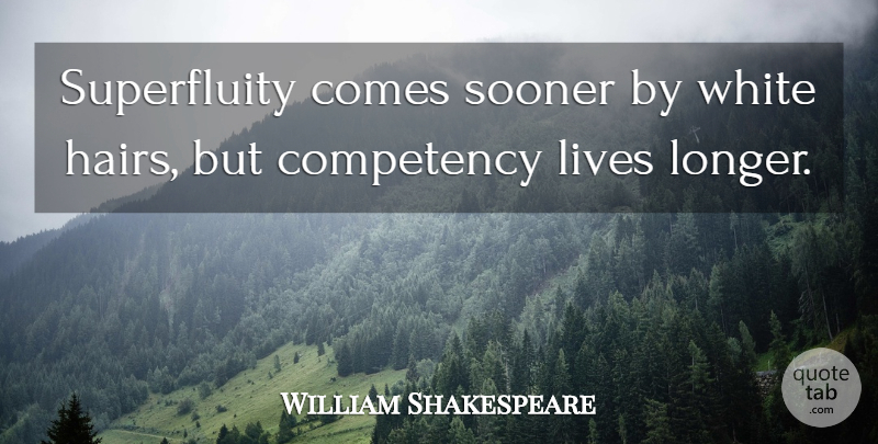 William Shakespeare Quote About Life, White Hair, Venice: Superfluity Comes Sooner By White...