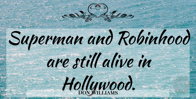 Don Williams Quote About Hollywood, Alive, Stills: Superman And Robinhood Are Still...