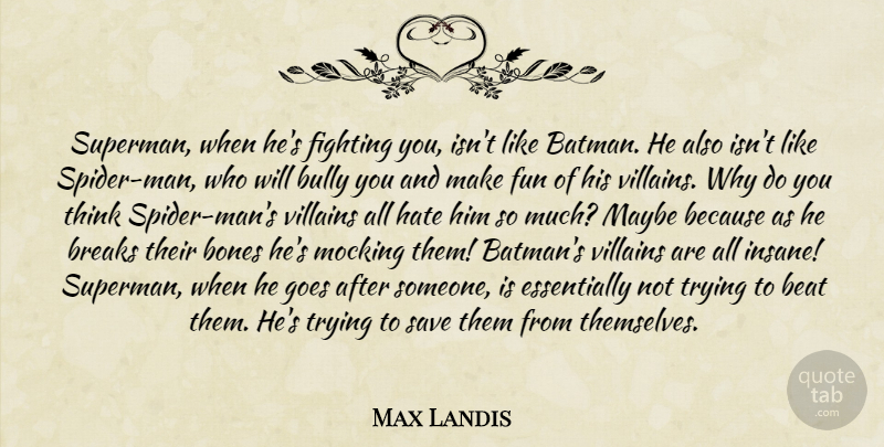 Max Landis Quote About Fun, Hate, Fighting: Superman When Hes Fighting You...
