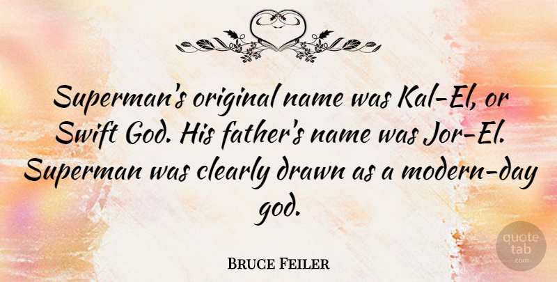 Bruce Feiler Quote About Father, Names, Modern: Supermans Original Name Was Kal...